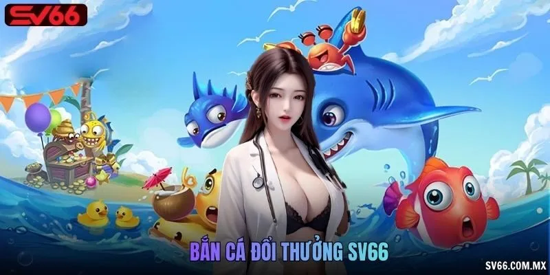 Bắn Cá Đổi Thưởng SV66