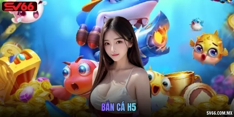 Bắn cá H5