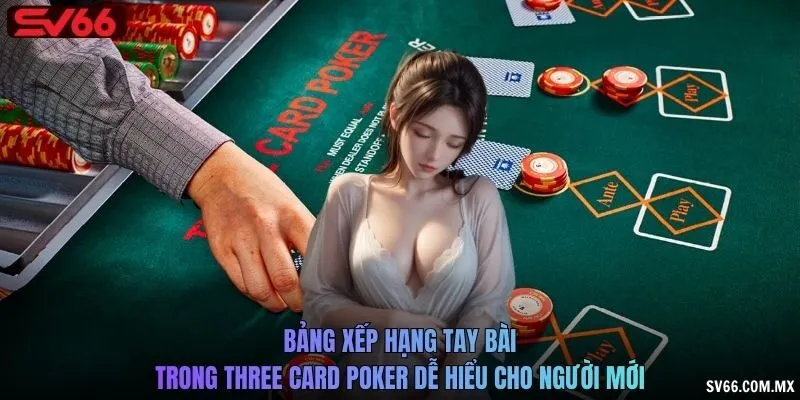 Bảng xếp hạng tay bài trong Three Card Poker dễ hiểu cho người mới