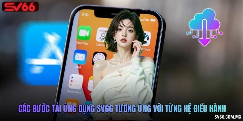 Các bước tải ứng dụng SV66 tương ứng với từng hệ điều hành