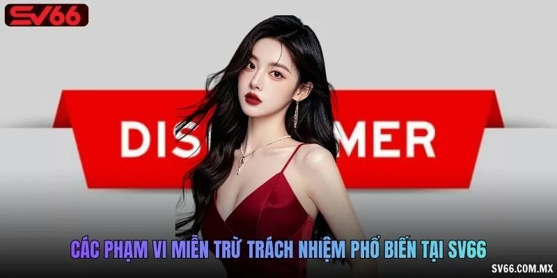 Các phạm vi miễn trừ trách nhiệm phổ biến tại SV66