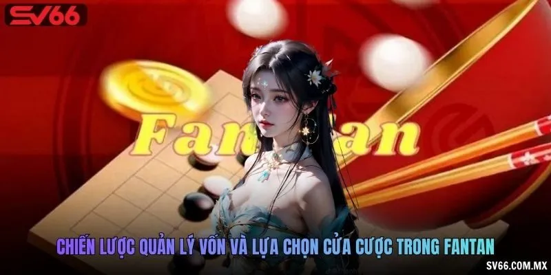 Chiến lược quản lý vốn và lựa chọn cửa cược trong Fantan