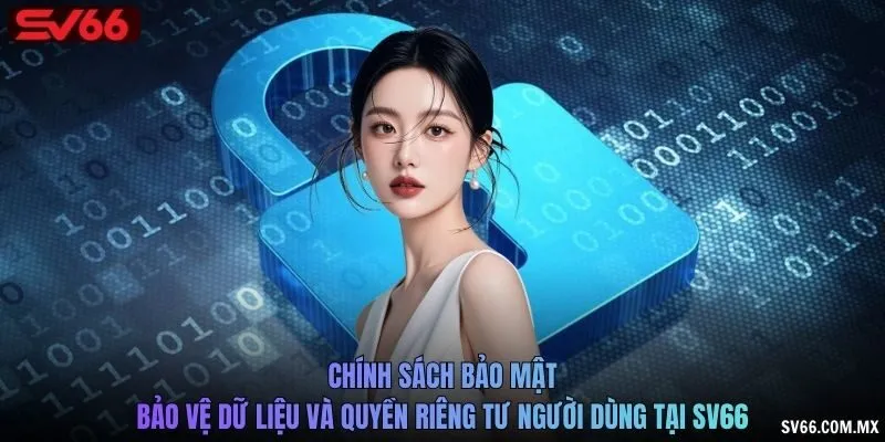 Chính sách bảo mật bảo vệ dữ liệu và quyền riêng tư người dùng tại SV66