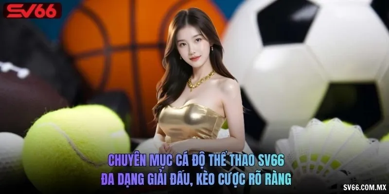 Chuyên mục cá độ thể thao SV66 đa dạng giải đấu, kèo cược rõ ràng