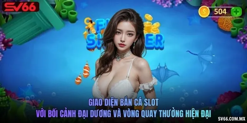 Giao diện Bắn cá slot với bối cảnh đại dương và vòng quay thưởng hiện đại