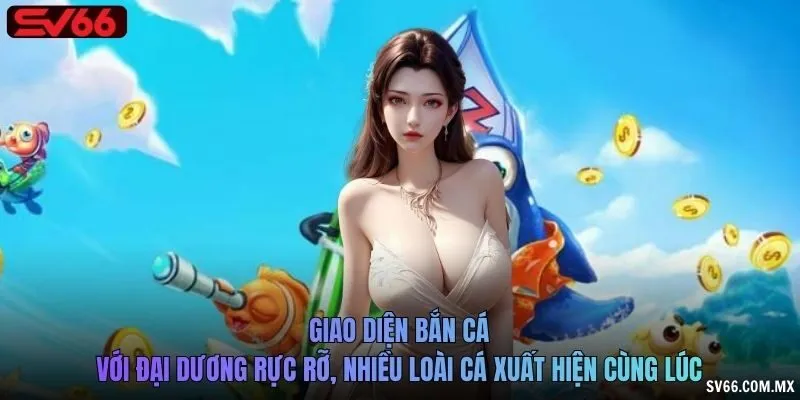Giao diện bắn cá với đại dương rực rỡ, nhiều loài cá xuất hiện cùng lúc