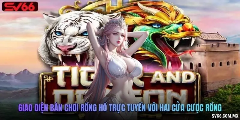 Giao diện bàn chơi Rồng Hổ trực tuyến với hai cửa cược Rồng