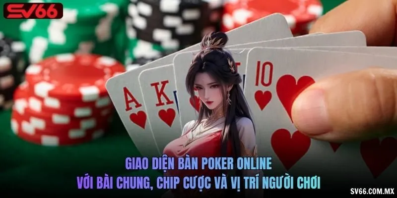 Giao diện bàn Poker online với bài chung, chip cược và vị trí người chơi