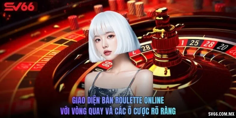 Giao diện bàn Roulette online với vòng quay và các ô cược rõ ràng