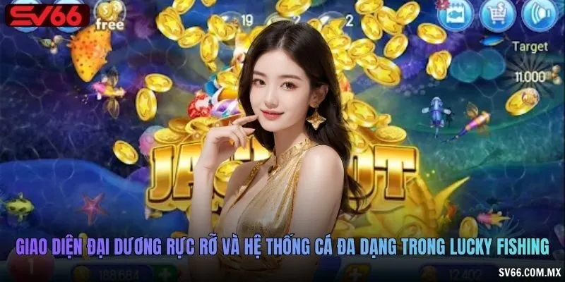 Giao diện đại dương rực rỡ và hệ thống cá đa dạng trong Lucky Fishing
