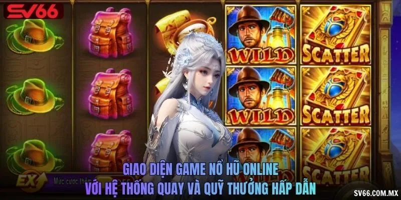 Giao diện game nổ hũ online với hệ thống quay và quỹ thưởng hấp dẫn