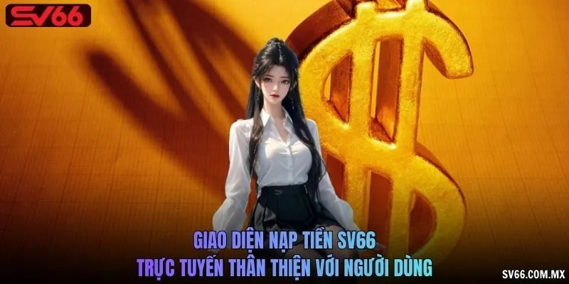 Giao diện nạp tiền SV66 trực tuyến thân thiện với người dùng