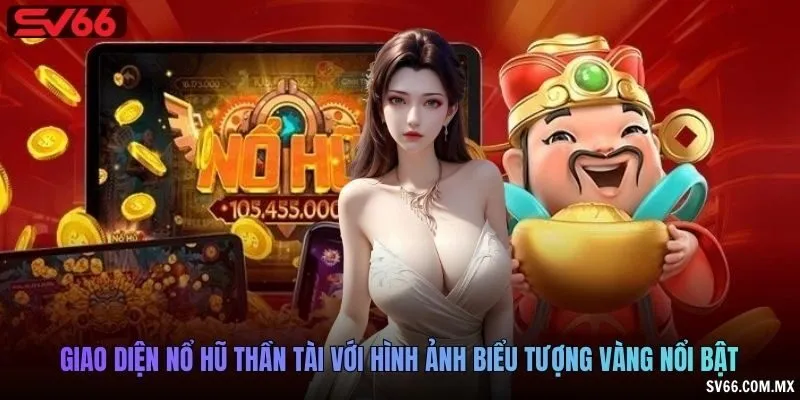 Giao diện Nổ hũ Thần Tài với hình ảnh biểu tượng vàng nổi bật.