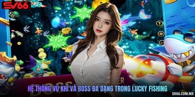Hệ thống vũ khí và boss đa dạng trong Lucky Fishing