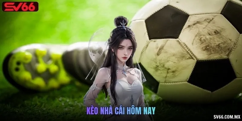 Kèo nhà cái hôm nay
