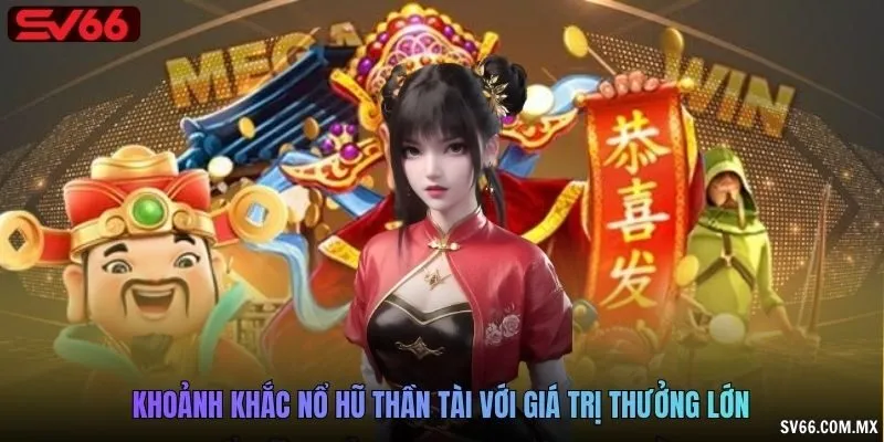 Khoảnh khắc nổ hũ Thần Tài với giá trị thưởng lớn