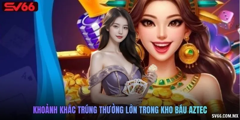 Khoảnh khắc trúng thưởng lớn trong Kho Báu Aztec