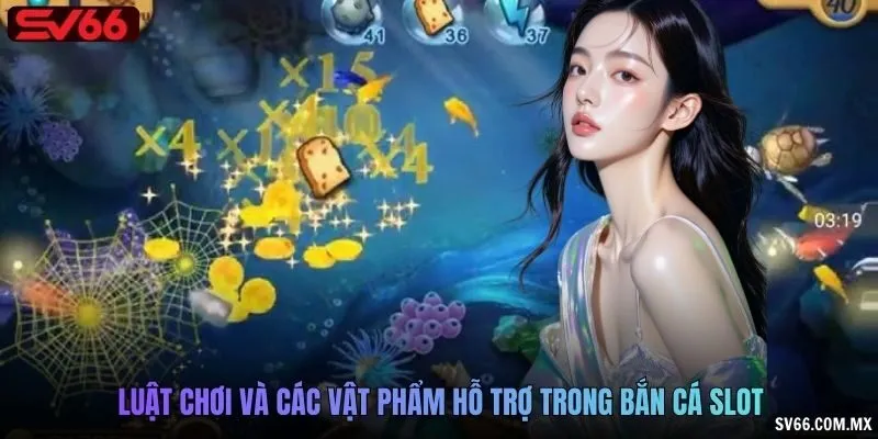 Luật chơi và các vật phẩm hỗ trợ trong Bắn cá slot