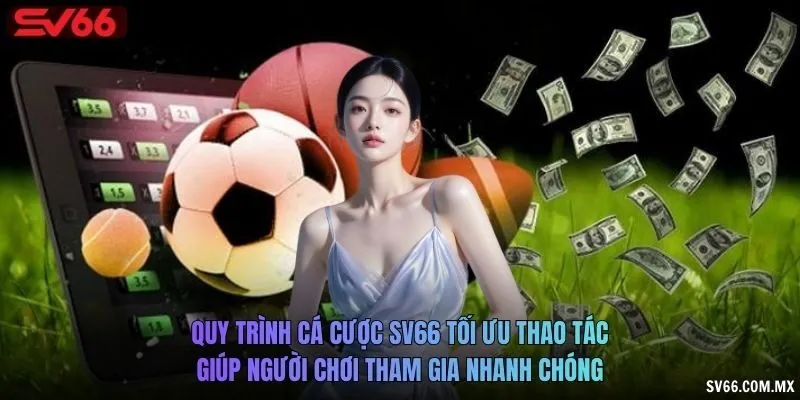 Quy trình cá cược SV66 tối ưu thao tác, giúp người chơi tham gia nhanh chóng