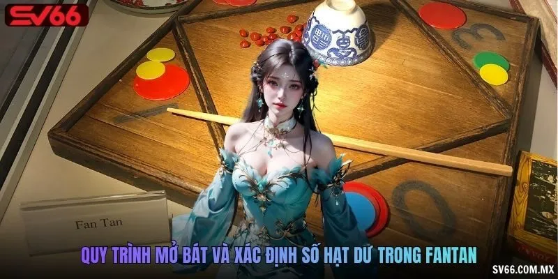 Quy trình mở bát và xác định số hạt dư trong Fantan