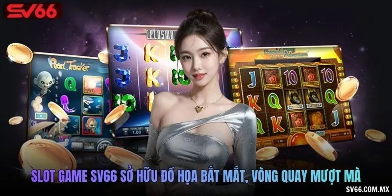 Slot game SV66 sở hữu đồ họa bắt mắt, vòng quay mượt mà